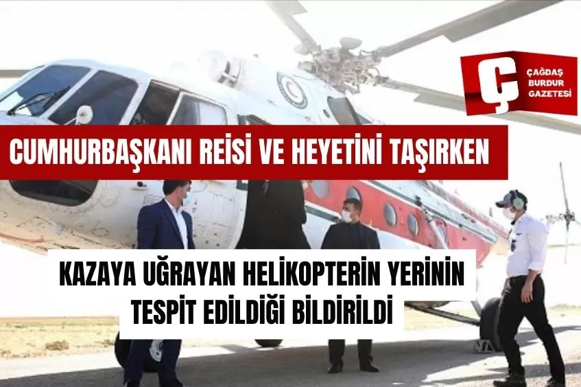 CUMHURBAŞKANI REİSİ VE HEYETİNİ TAŞIRKEN KAZAYA UĞRAYAN HELİKOPTERİN YERİNİN TESPİT EDİLDİĞİ BİLDİRİLDİ