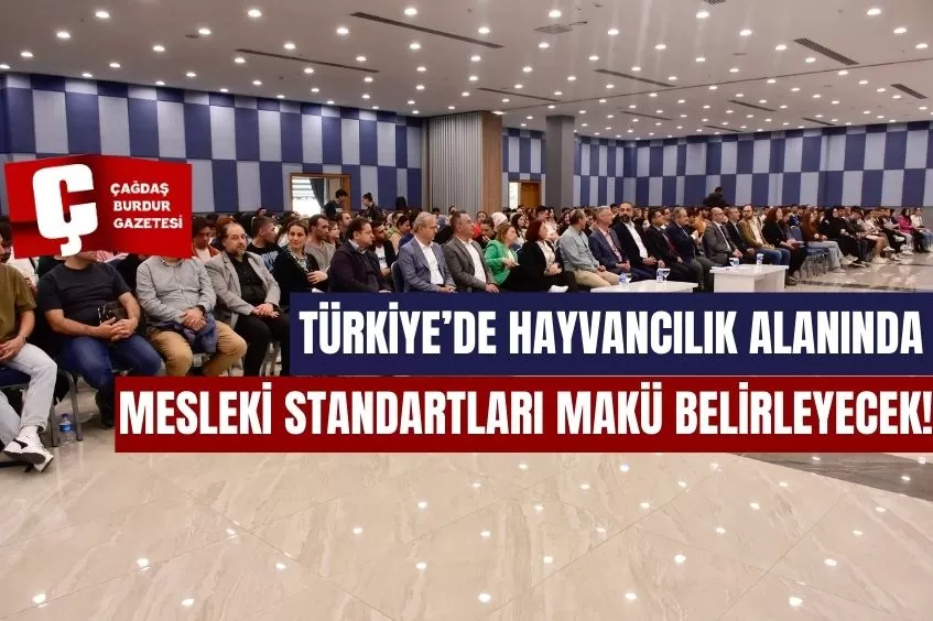 TÜRKİYE’DE HAYVANCILIK ALANINDA MESLEKİ STANDARTLARI MAKÜ BELİRLEYECEK!