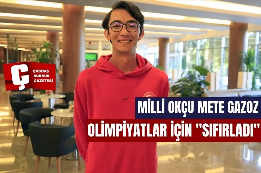 MİLLİ OKÇU METE GAZOZ OLİMPİYATLAR İÇİN 