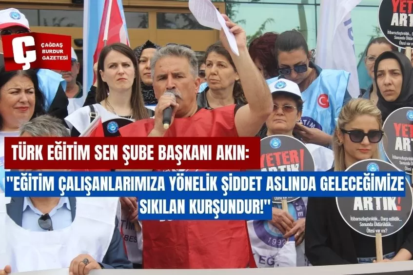 TÜRK EĞİTİM SEN ŞUBE BAŞKANI AKIN: 