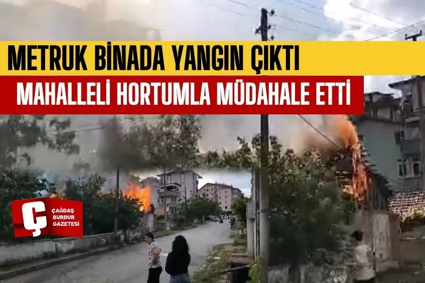 METRUK BİNADA ÇIKAN YANGINA MAHALLELİ HORTUMLA MÜDAHALE ETTİ  