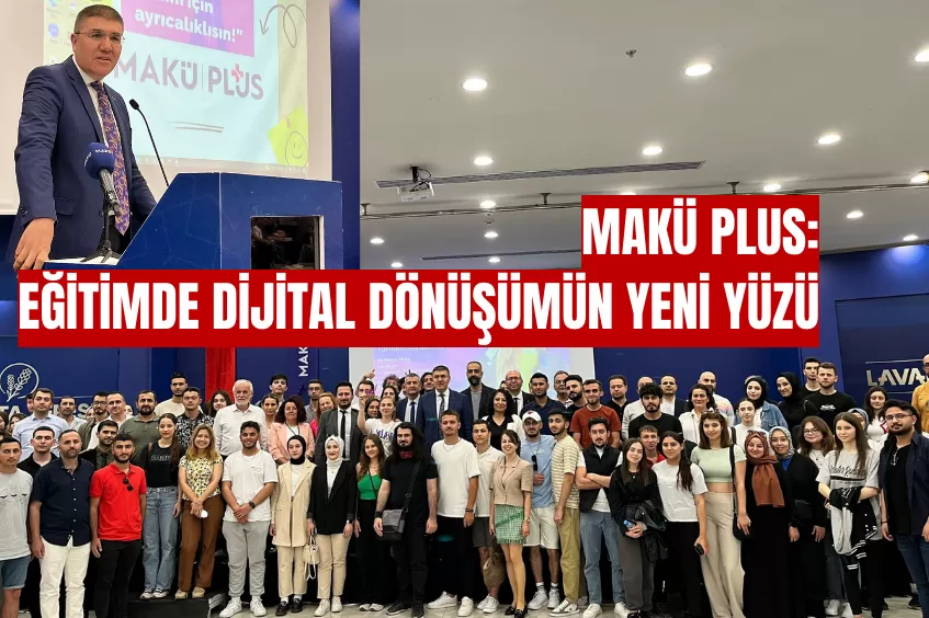 MAKÜ PLUS: EĞİTİMDE DİJİTAL DÖNÜŞÜMÜN YENİ YÜZÜ