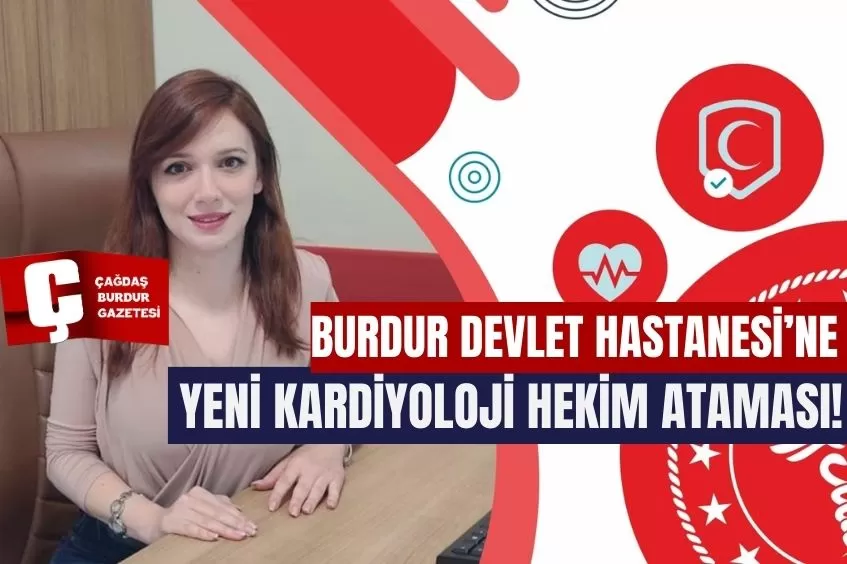 BURDUR DEVLET HASTANESİ'NE YENİ KARDİYOLOJİ HEKİM ATAMASI!