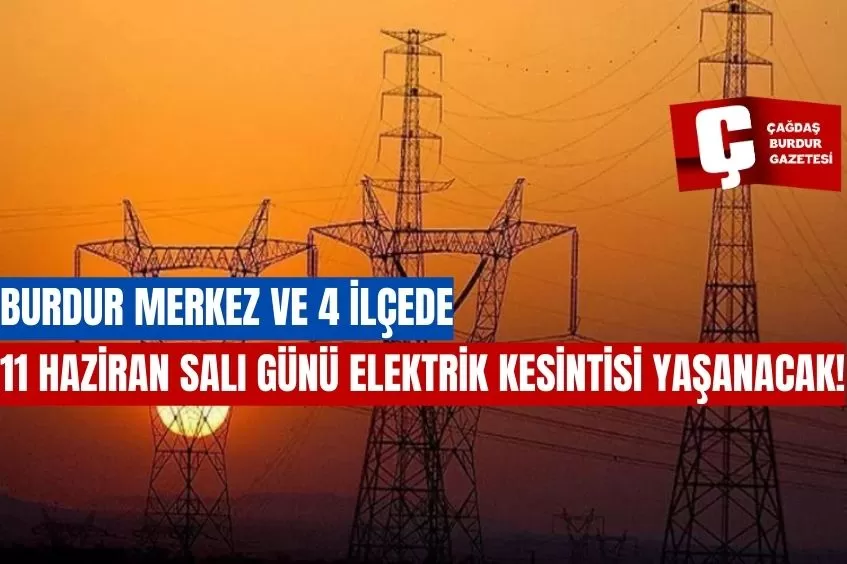 BURDUR'DA YARIN ELEKTRİK KESİNTİSİ YAŞANACAK!