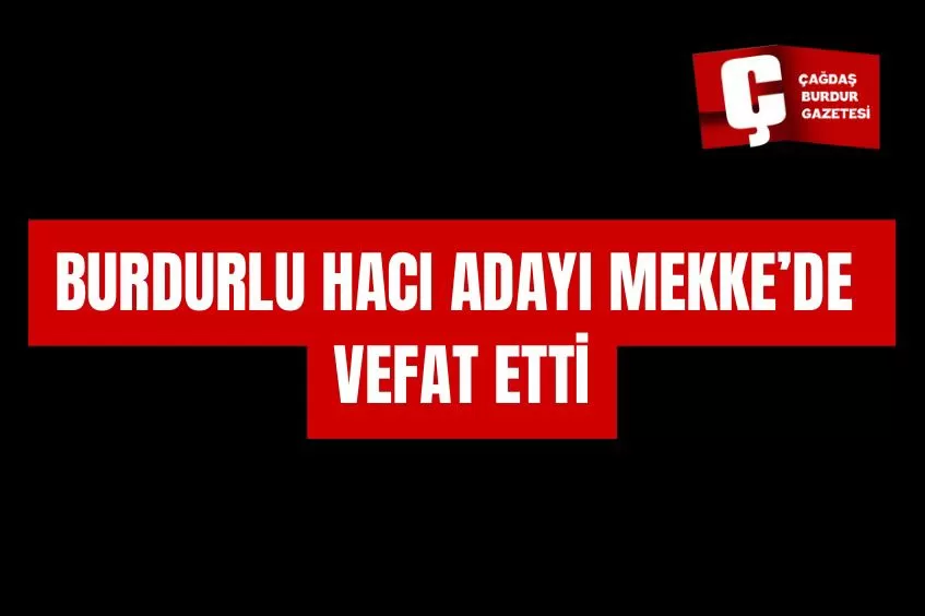 BURDURLU HACI ADAYI MEKKE’DE VEFAT ETTİ