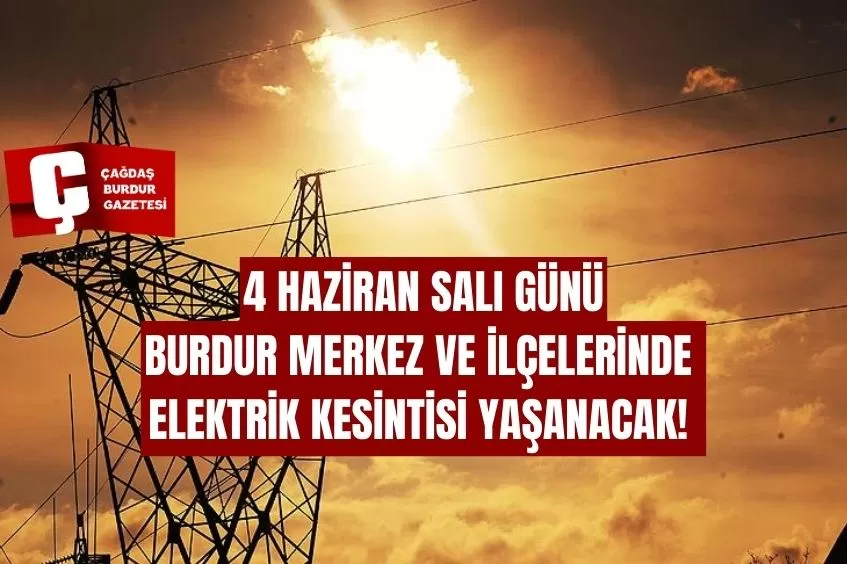 BURDUR'DA YARIN ELEKTRİK KESİNTİSİ YAŞANACAK!