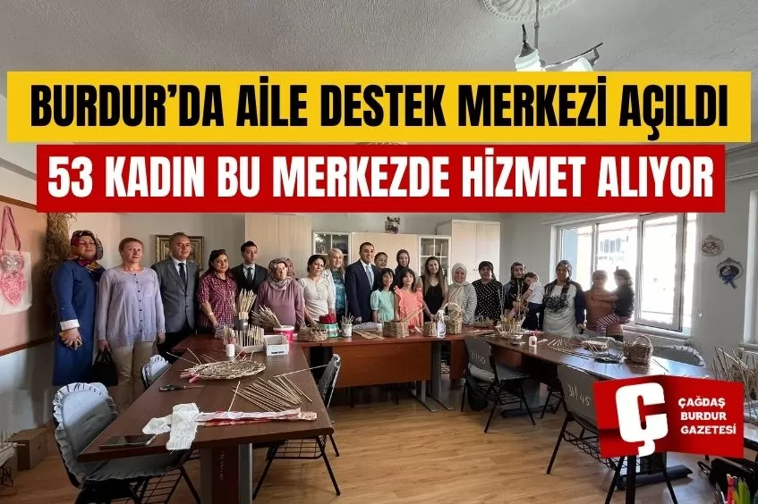BURDUR'DA AİLE DESTEK MERKEZİ AÇILDI