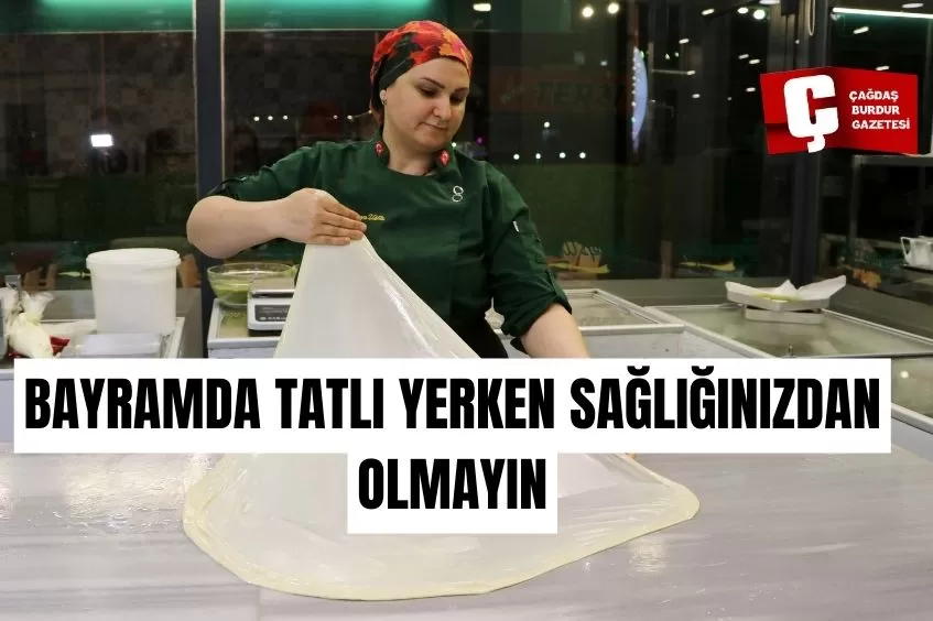 BAYRAMDA TATLI YERKEN SAĞLIĞINIZDAN OLMAYIN