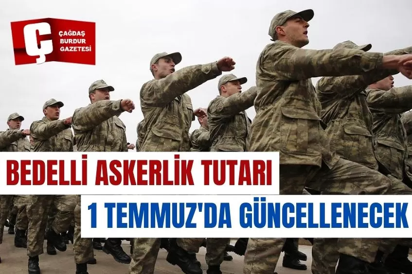 BEDELLİ ASKERLİK TUTARI 1 TEMMUZ'DA GÜNCELLENECEK