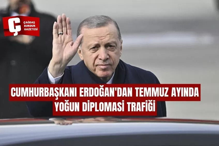 CUMHURBAŞKANI ERDOĞAN'DAN TEMMUZ AYINDA YOĞUN DİPLOMASİ TRAFİĞİ