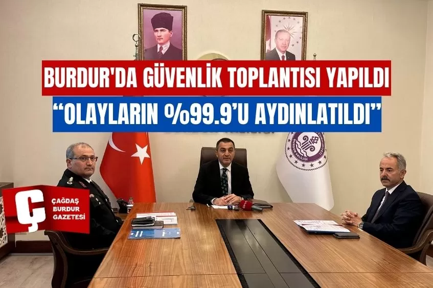 BURDUR'DA GÜVENLİK TOPLANTISI YAPILDI: OLAYLARIN %99.9’U AYDINLATILDI