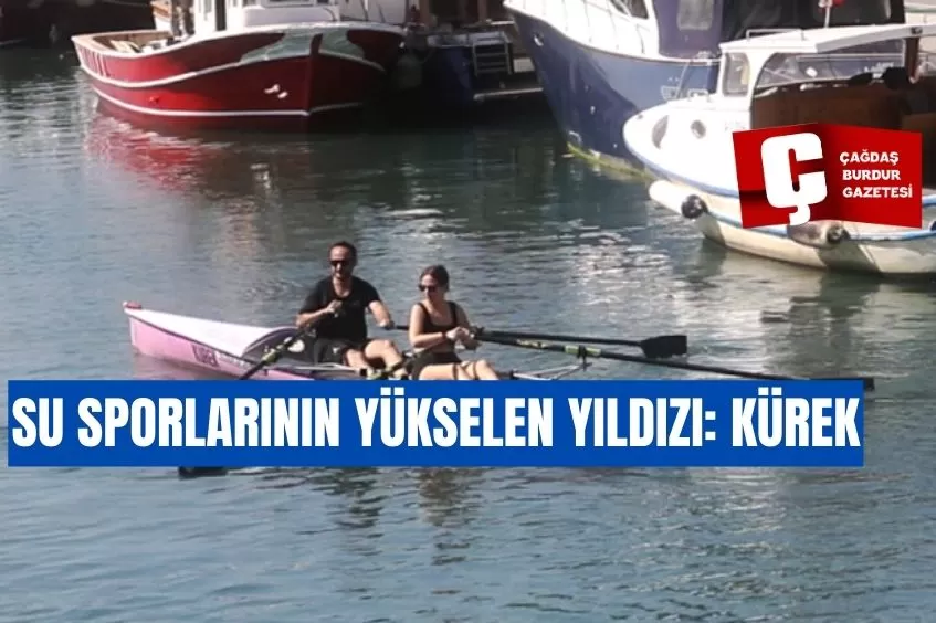 SU SPORLARININ YÜKSELEN YILDIZI: KÜREK