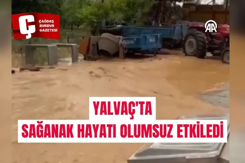 YALVAÇ'TA SAĞANAK HAYATI OLUMSUZ ETKİLEDİ