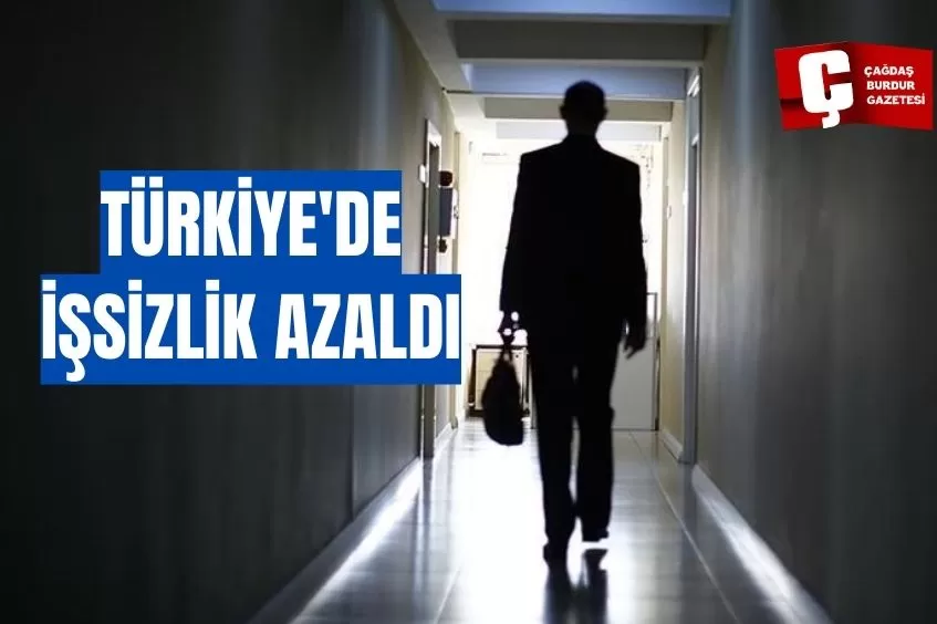 TÜRKİYE'DE İŞSİZLİK AZALDI