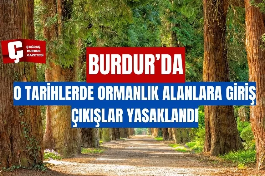 BURDUR'DA O TARİHLERDE ORMANA GİRMEK YASAKLANDI