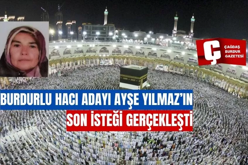 ÇOK İSTEDİĞİ KUTSAL TOPRAKLARI GÖRÜP VEFAT EDEN BURDURLU HACI ADAYININ SON İSTEĞİ GERÇEKLEŞTİ