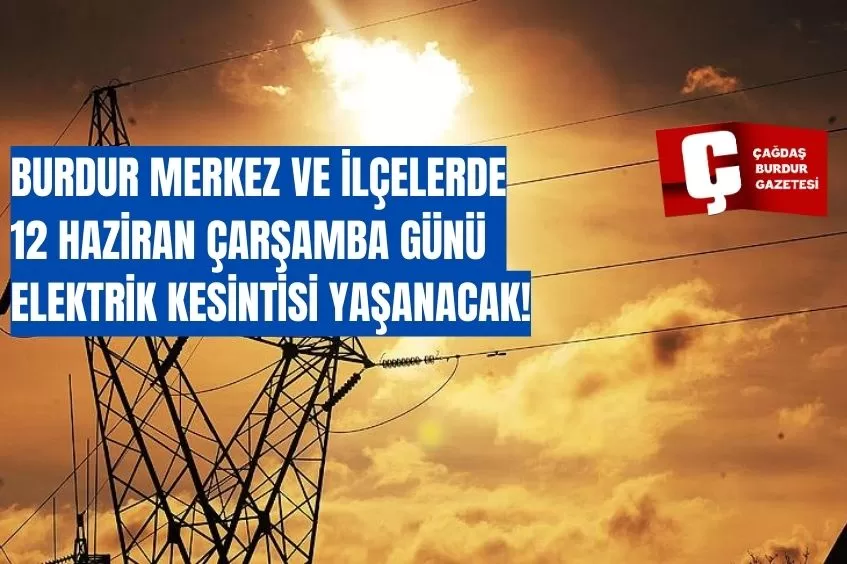 BURDUR'DA YARIN ELEKTRİK KESİNTİSİ YAŞANACAK!