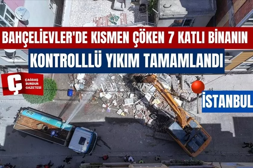 BAHÇELİEVLER'DE KISMEN ÇÖKEN 7 KATLI BİNANIN KONTROLLLÜ YIKIM TAMAMLANDI