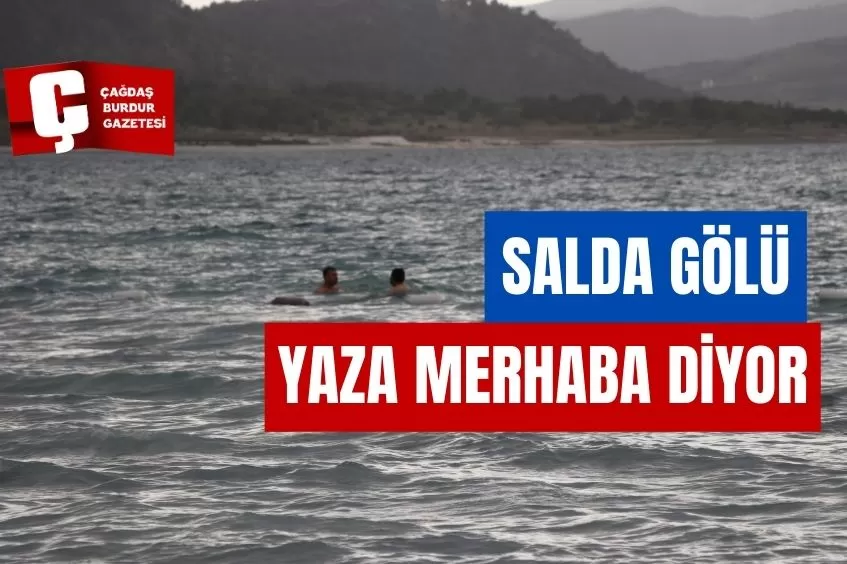 SALDA GÖLÜ, DOĞAL GÜZELLİĞİYLE YAZA MERHABA DİYOR