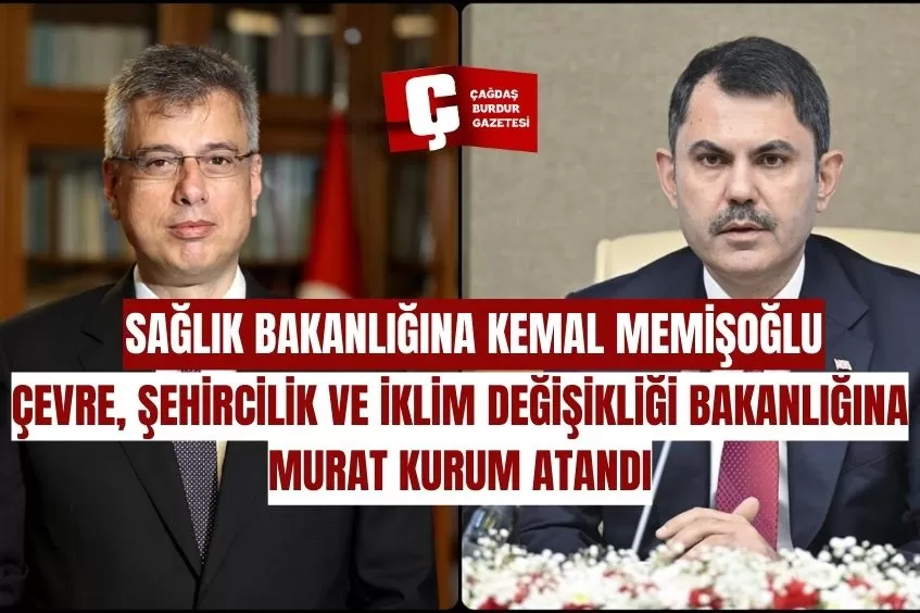 SAĞLIK BAKANLIĞINA KEMAL MEMİŞOĞLU, ÇEVRE, ŞEHİRCİLİK VE İKLİM DEĞİŞİKLİĞİ BAKANLIĞINA MURAT KURUM ATANDI