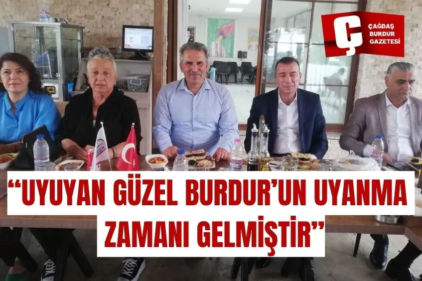 “UYUYAN GÜZEL BURDUR’UN UYANMA ZAMANI GELMİŞTİR”