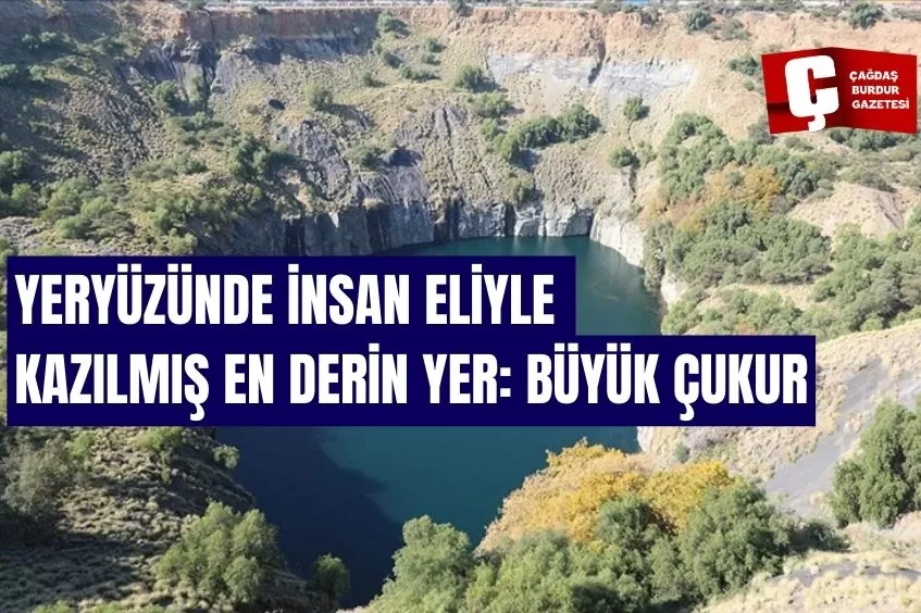 YERYÜZÜNDE İNSAN ELİYLE KAZILMIŞ EN DERİN YER: BÜYÜK ÇUKUR