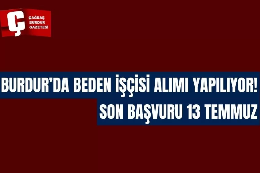 BURDUR'DA BEDEN İŞÇİSİ ALIMI YAPILIYOR!