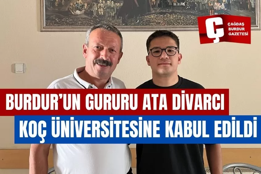 BURDUR’UN GURURU ATA DİVARCI KOÇ ÜNİVERSİTESİNE KABUL EDİLDİ
