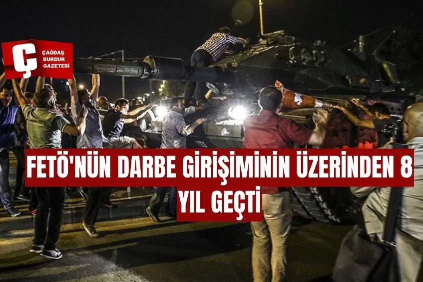 FETÖ'NÜN DARBE GİRİŞİMİNİN ÜZERİNDEN 8 YIL GEÇTİ