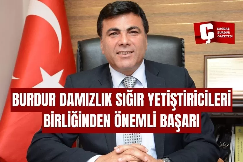 BURDUR DAMIZLIK SIĞIR YETİŞTİRİCİLERİ BİRLİĞİNDEN ÖNEMLİ BAŞARI