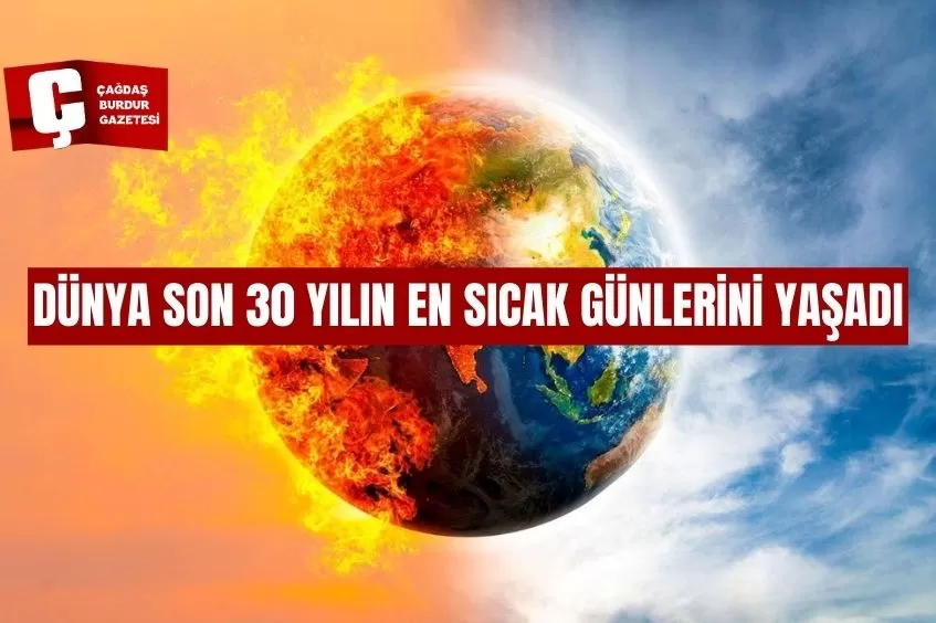 DÜNYA SON 30 YILIN EN SICAK GÜNLERİNİ YAŞADI