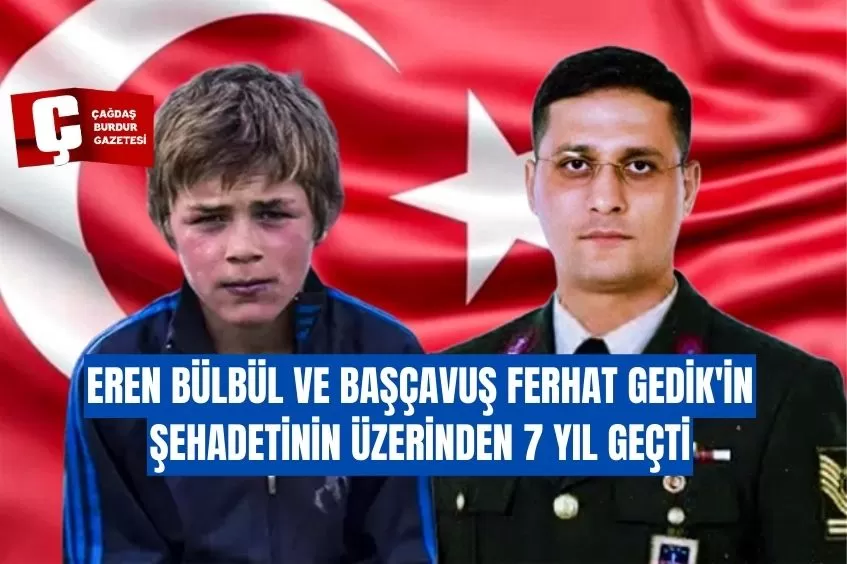 EREN BÜLBÜL VE BAŞÇAVUŞ FERHAT GEDİK'İN ŞEHADETİNİN ÜZERİNDEN 7 YIL GEÇTİ