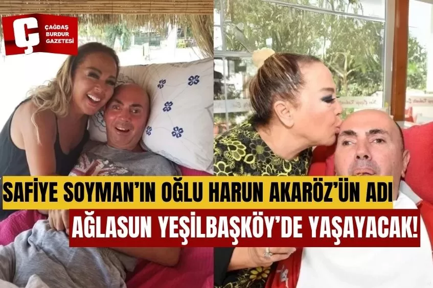 SAFİYE SOYMAN'IN OĞLUNUN ADI BURDUR AĞLASUN'DA YAŞAYACAK