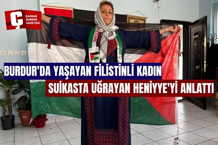 BURDUR’DA FİLİSTİNLİ KADIN, SUİKASTA UĞRAYAN HENİYYE’Yİ ANDI