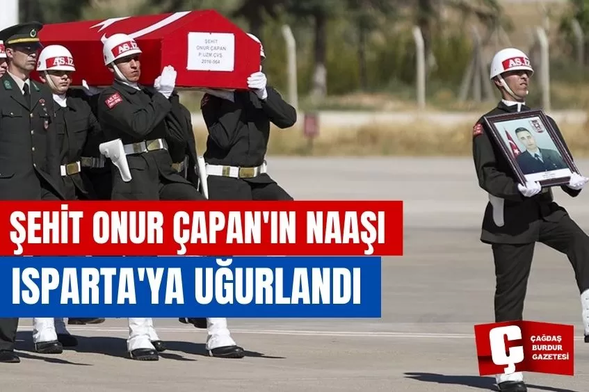 ŞEHİT ONUR ÇAPAN'IN NAAŞI ISPARTA'YA UĞURLANDI