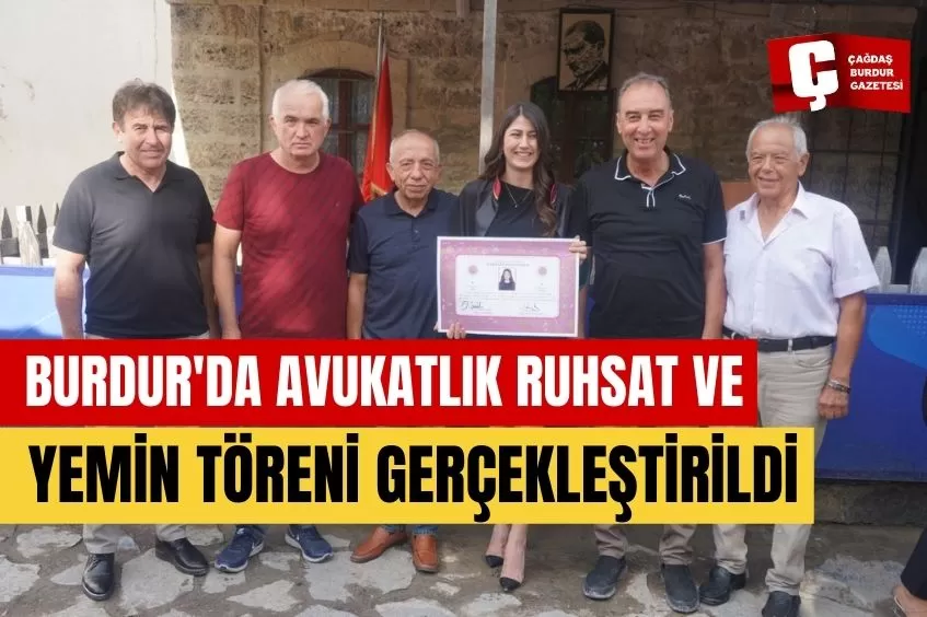 BURDUR'DA AVUKATLIK RUHSAT VE YEMİN TÖRENİ GERÇEKLEŞTİRİLDİ