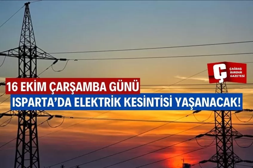 ISPARTA'DA YARIN ELEKTRİK KESİNTİSİ YAŞANACAK