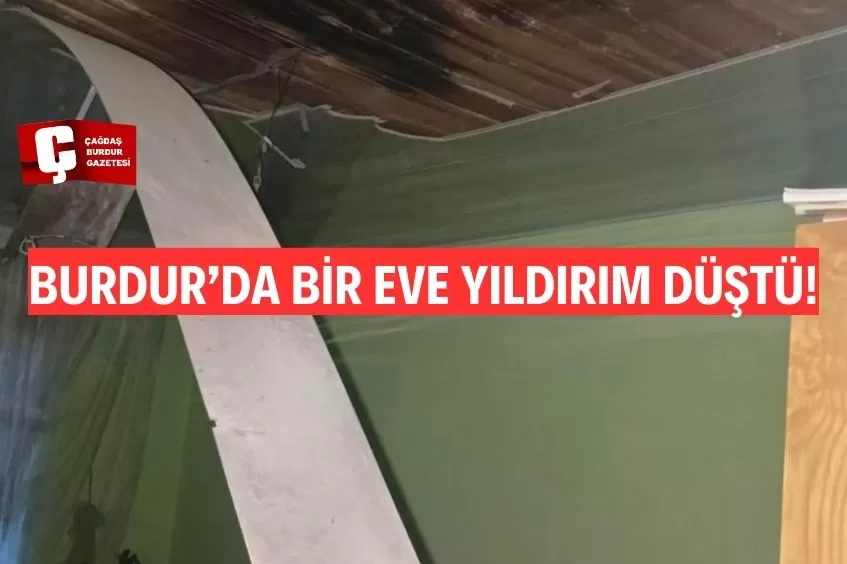 BURDUR'DA BİR EVE YILDIRIM DÜŞTÜ! DUVARLARI ÇATLATTI, CAMLARI YERE İNDİRDİ