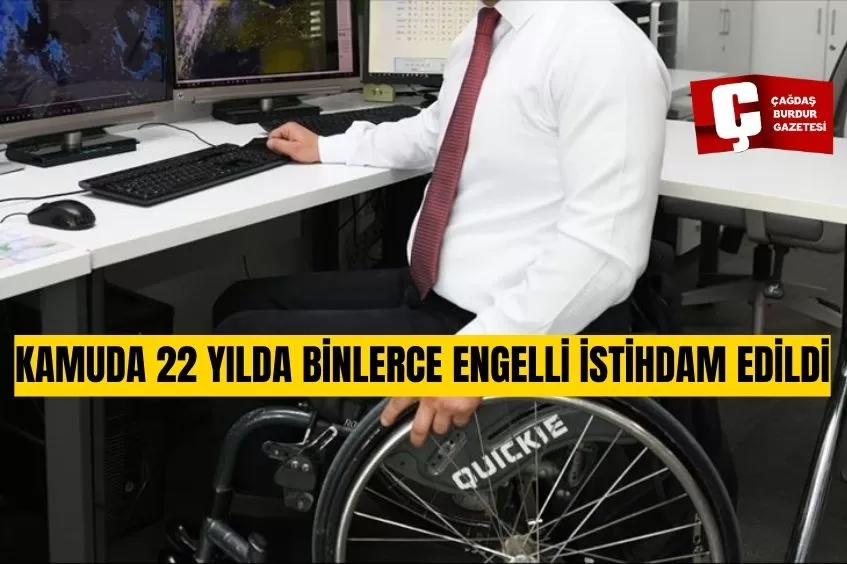 KAMUDA 22 YILDA 70 BİN 878 ENGELLİ İSTİHDAM EDİLDİ