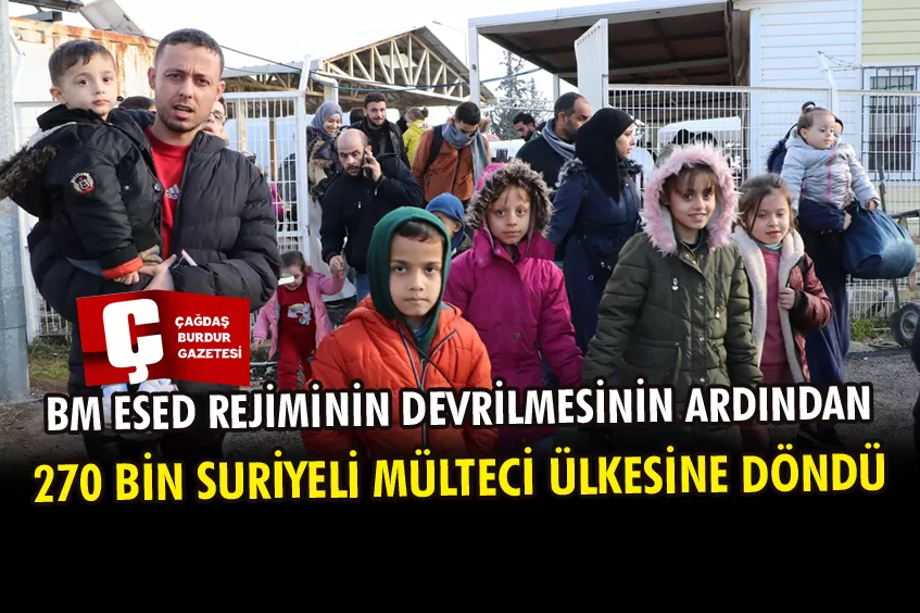 BM: ESED REJİMİNİN DEVRİLMESİNİN ARDINDAN 270 BİN SURİYELİ MÜLTECİ ÜLKESİNE DÖNDÜ