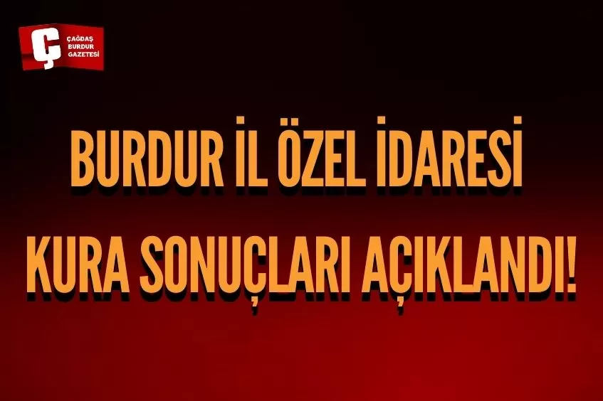 BURDUR İL ÖZEL İDARESİ KURA SONUÇLARI AÇIKLANDI!