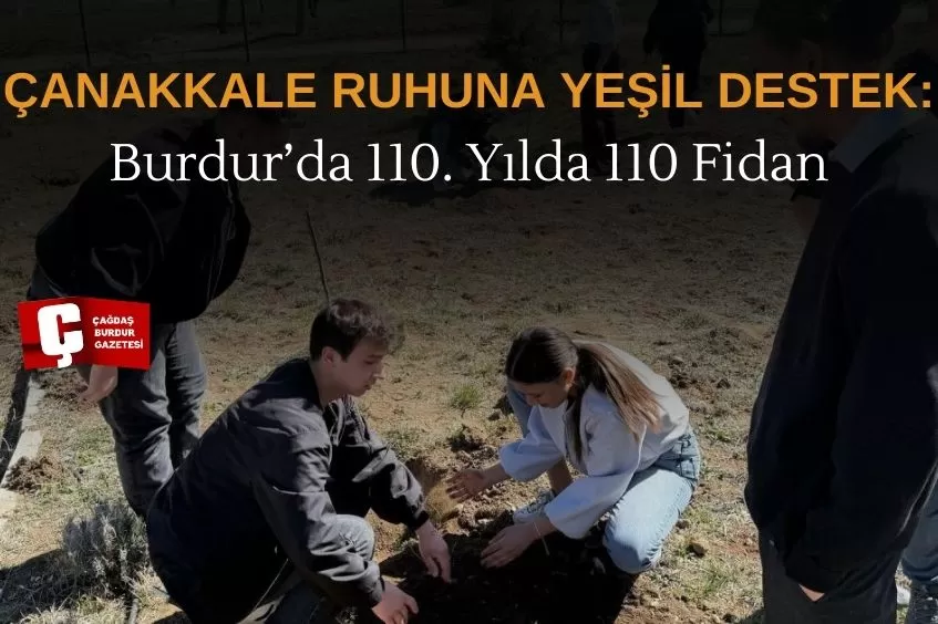 BURDUR'DA ÇANAKKALE’NİN ANISINA 110 FİDAN TOPRAKLA BULUŞTU