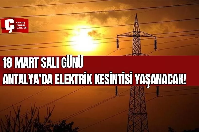ANTALYA'DA YARIN ELEKTRİK KESİNTİSİ YAŞANACAK!