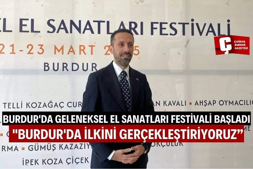 BURDUR'DA GELENEKSEL EL SANATLARI FESTİVALİ BAŞLADI: 10 ŞEHİRDE DAHA YAPILACAK!