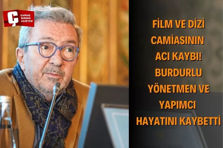 BURDURLU YÖNETMEN VE YAPIMCI OSMAN SINAV HAYATA GÖZLERİNİ YUMDU