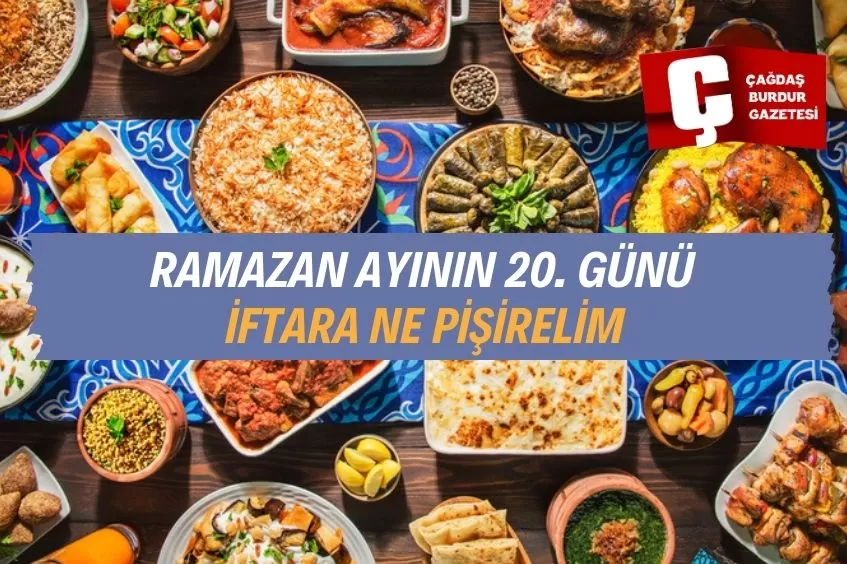 RAMAZANIN 20.GÜNÜ İFTARA NE PİŞİRSEK?