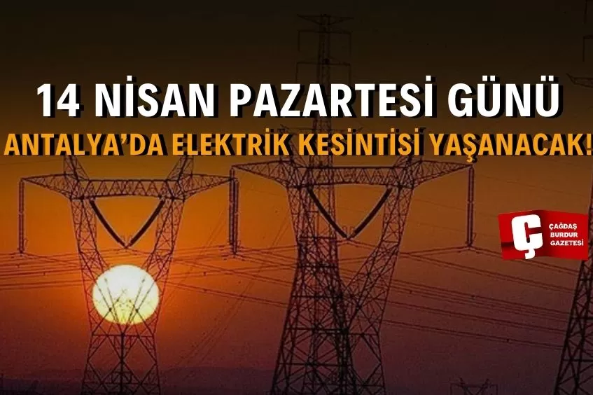 ANTALYA'DA YARIN ELEKTRİK KESİNTİSİ YAŞANACAK!