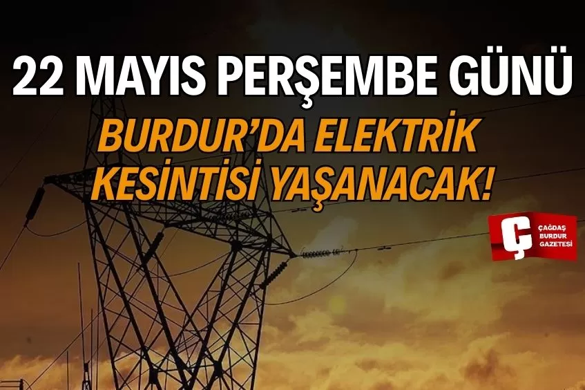 BURDUR'DA YARIN ELEKTRİK KESİNTİSİ YAŞANACAK!