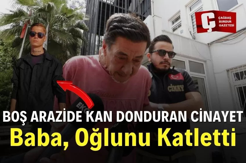 OĞLUNU ÖLDÜREN BABA: 