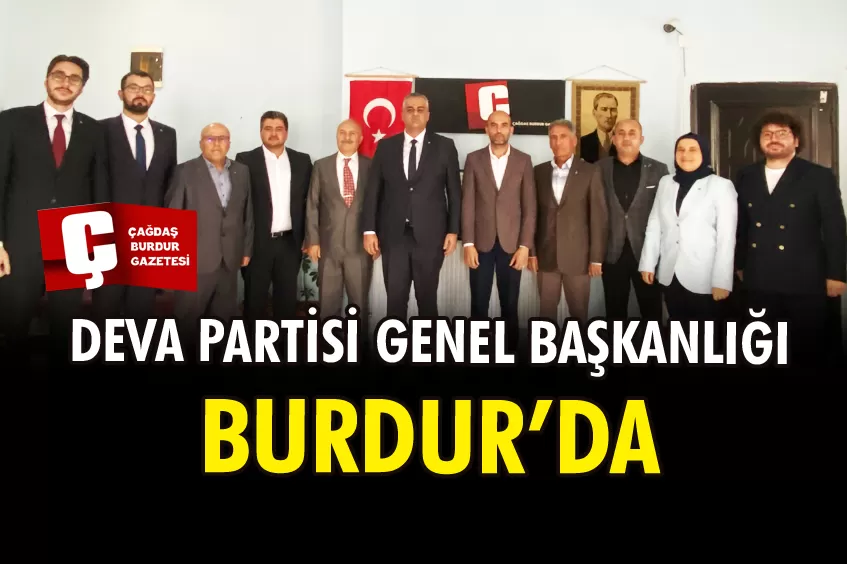 DEVA PARTİSİ GENEL BAŞKANLIĞI’NDAN, ÇAĞDAŞ BURDUR GAZETEMİZE ZİYARET